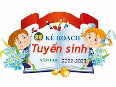 KẾ HOẠCH  TUYỂN SINH LỚP 1 NĂM HỌC 2022 – 2023