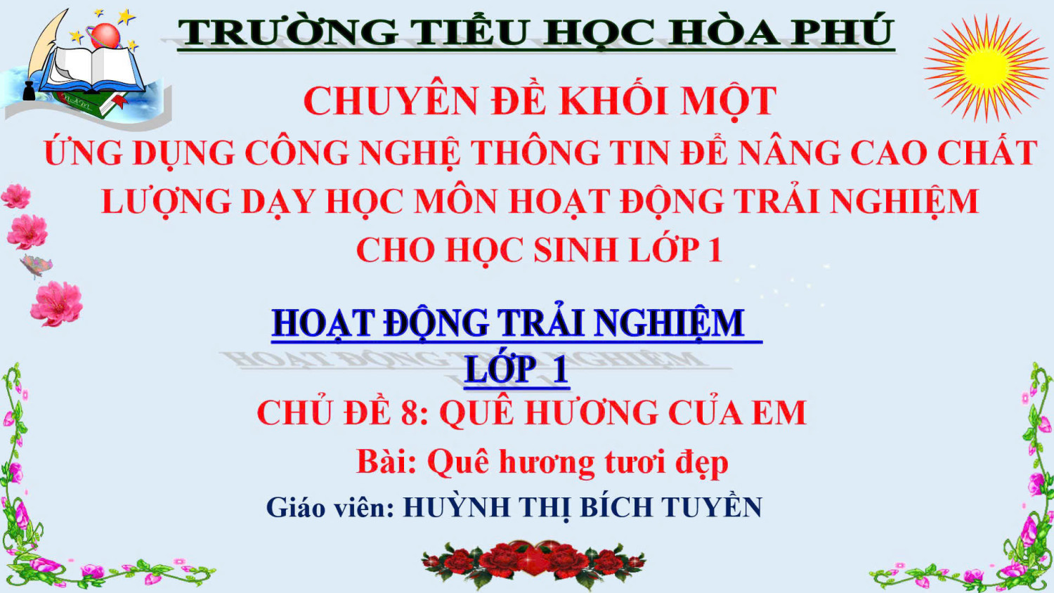 TH Hoà Phú - Chuyên đề  “Ứng dụng CNTT để nâng cao chất lượng dạy học môn HĐTN cho học sinh lớp 1”.